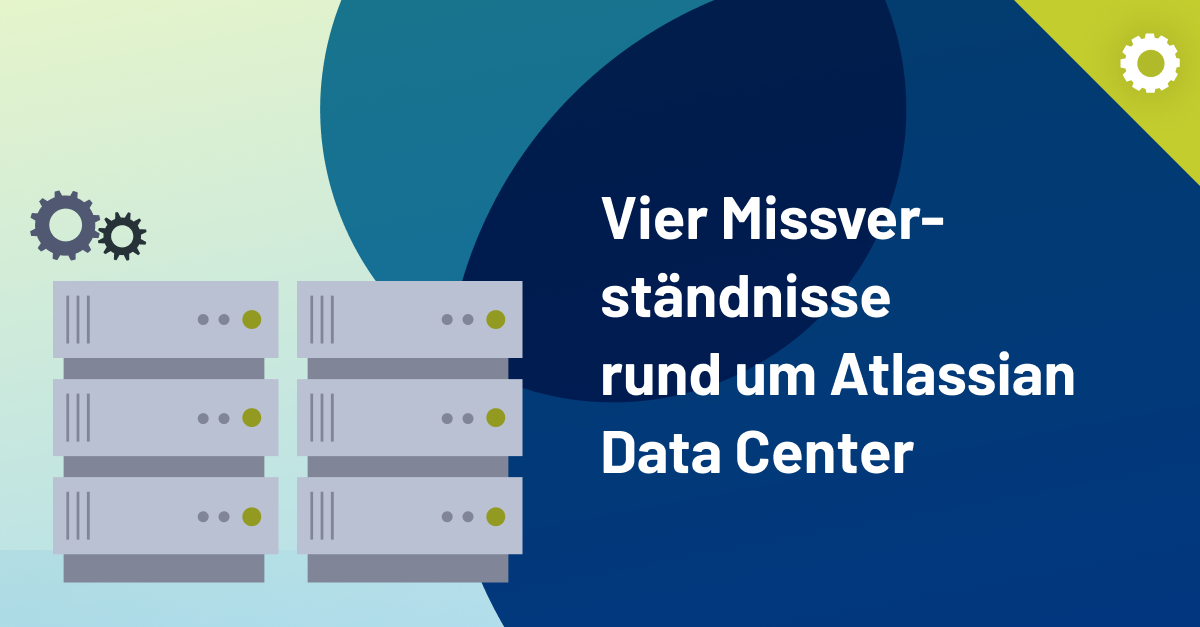 Vier Missverständnisse rund um Atlassian Data Center