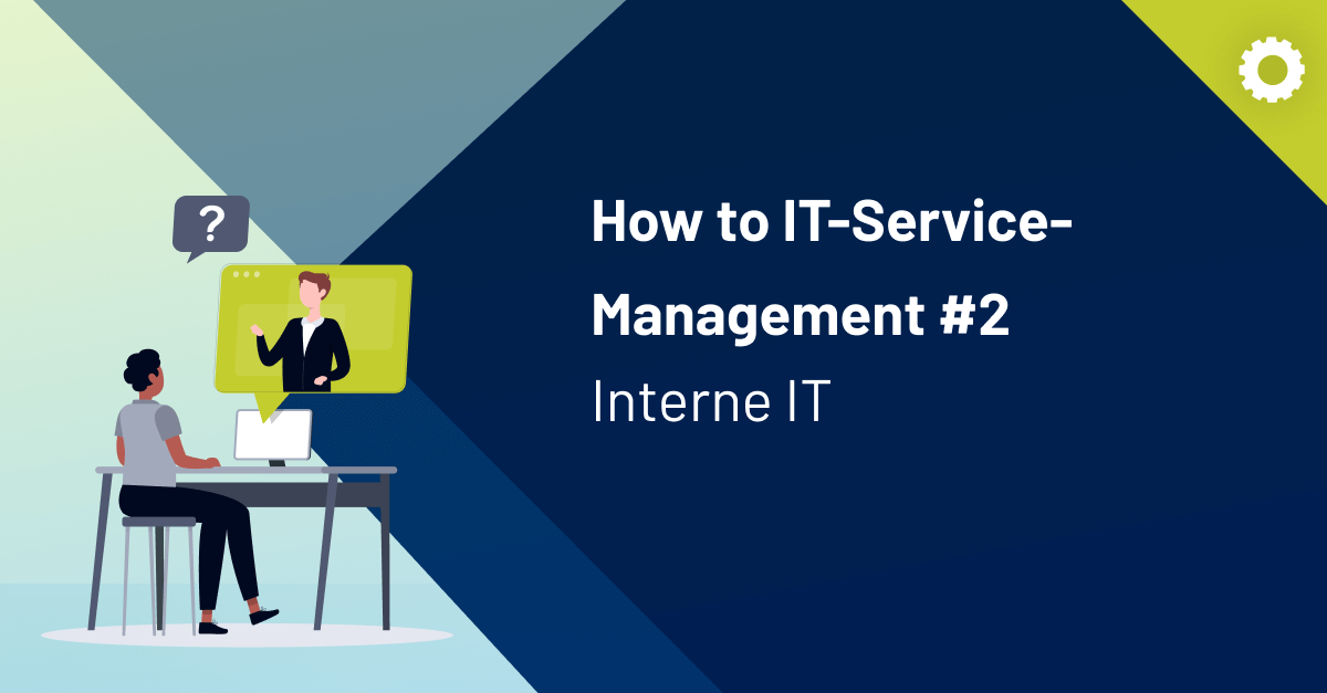 How to IT-Service-Management (Teil 2): Interne IT