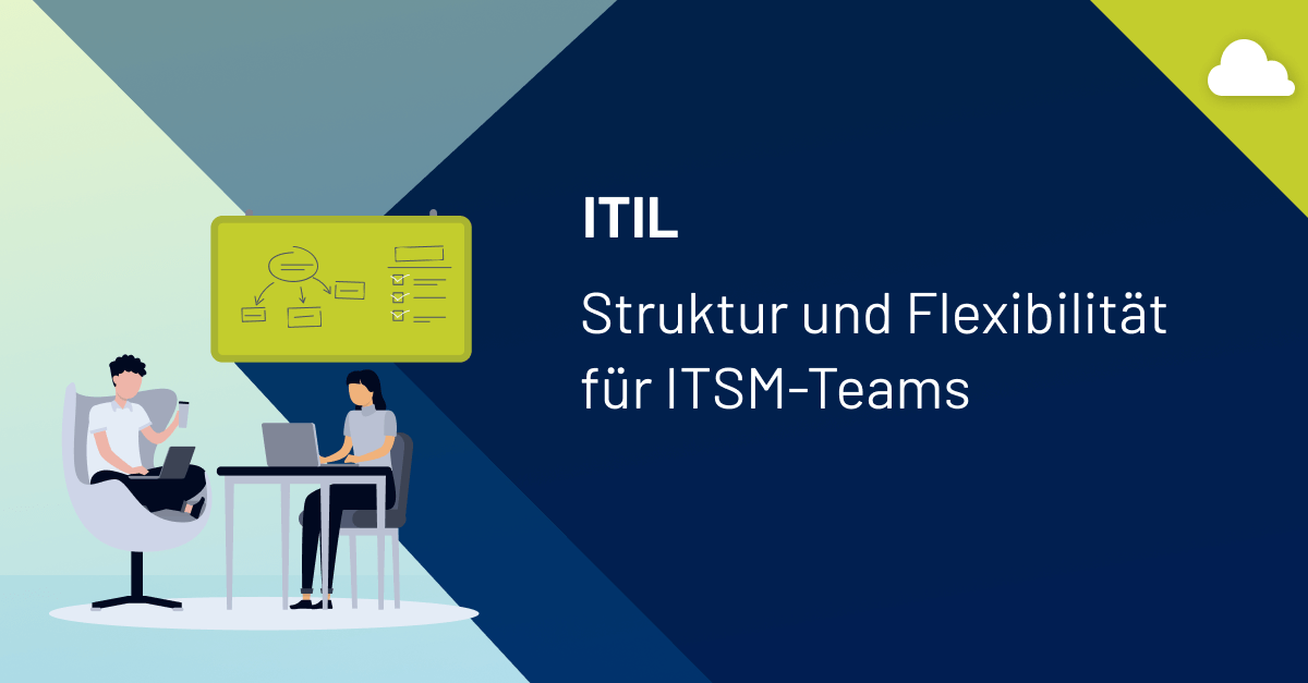 ITIL – Struktur und Flexibilität für ITSM-Teams
