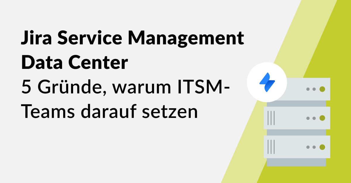 5 Gründe, warum ITSM-Teams auf Jira Service Management Data Center setzen