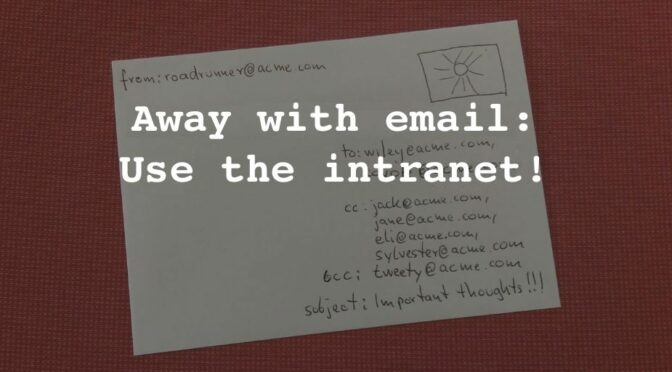 Instead of email, use the intranet