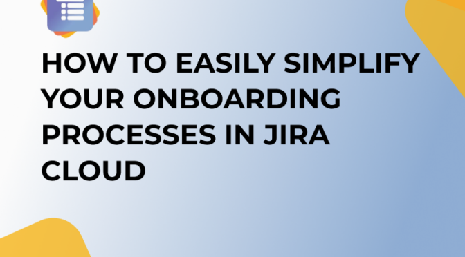 How to Easily Simplify your Onboarding Processes in Jira Cloud - thumbnail