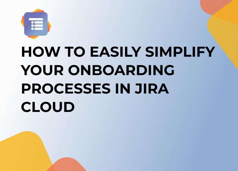 How to Easily Simplify your Onboarding Processes in Jira Cloud - thumbnail