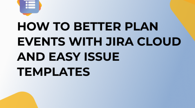 How to better plan events with Jira Cloud and Easy Issue Templates - thumbnail