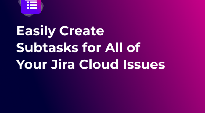 Easily Create Subtasks for All of Your Jira Cloud Issues - thumbnail