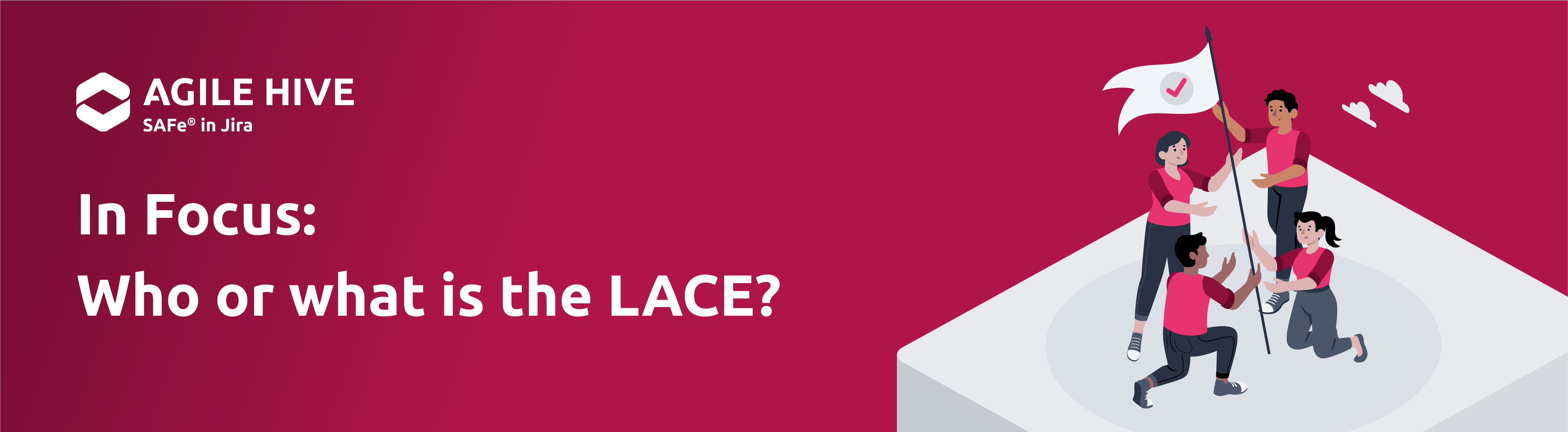 In Focus: Who or What is the LACE? - banner with title of article and agile hive logo