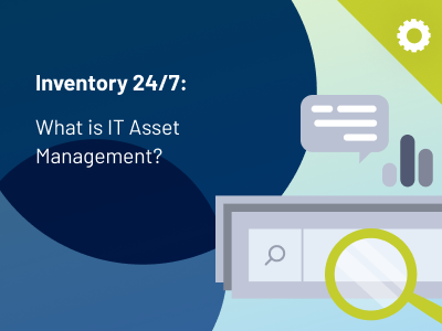 Inventory 24/7: What is IT Asset Management? - thumbnail