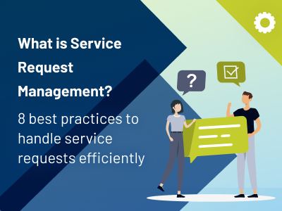 What is Service Request Management? - 8 best practices to handle service requests efficiently - thumbnail