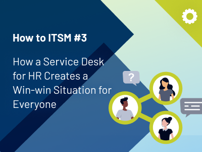 How to service management (part 3) - How a service desk for Human Resources (HR) creates a classic win-win situation for everyone involved - thumbnail