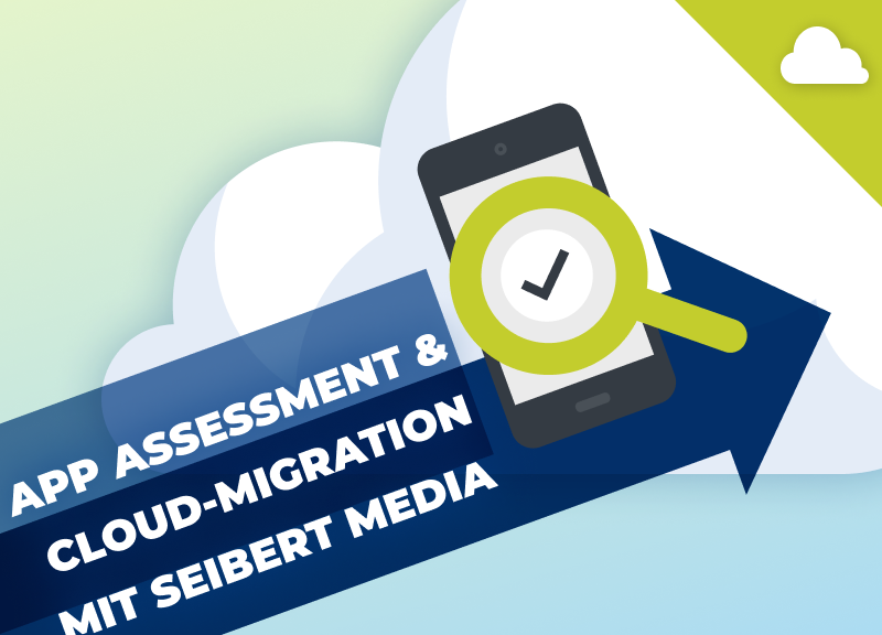 App Assessment und Cloud-Migration mit Seibert Media