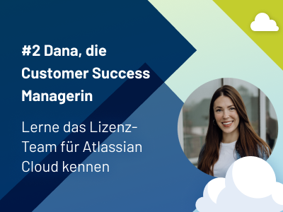 Unser Lizenz-Team für die Atlassian Cloud #2: Dana, die Customer Success Managerin