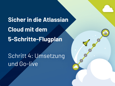 Der 5-Schritte-Flugplan in die Atlassian Cloud: Umsetzung und Go-live