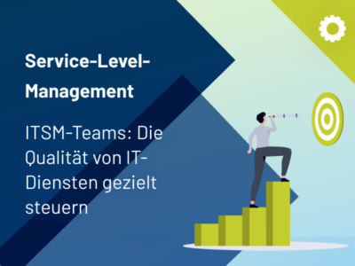 Vorschaubild Service-Level-Management und ITSM-Teams Qualität von IT-Diensten gezielt steuern