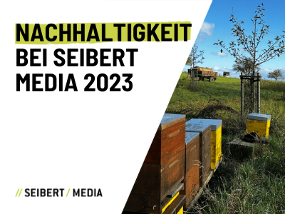 Nachhaltigkeit 2023 bei Seibert Media: Wir legen eine Schippe drauf!