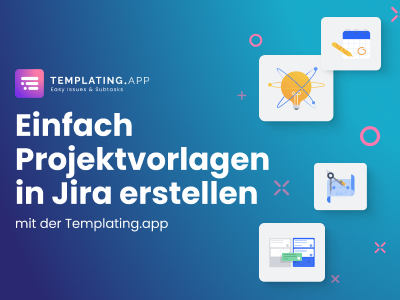 Vorschaubild Templating.app einfach Projektvorlagen in Jira erstellen
